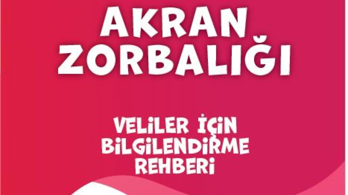 AKRAN ZORBALIĞI VELİ VE ÖĞRETMEN BİLGİLENDİRMESİ